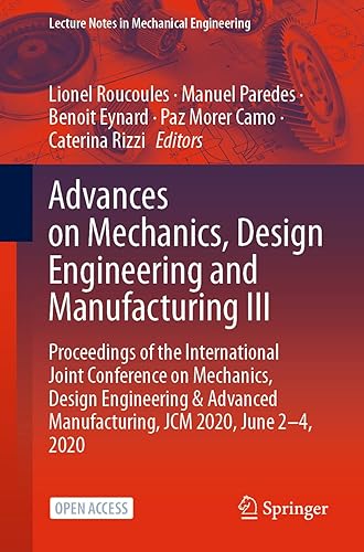 Advances on Mechanics, Design Engineering and Manufacturing III: Proceedings of the International Joint Conference on Mechanics, Design Engineering &amp; ... (Lecture Notes in Mechanical Engineering)