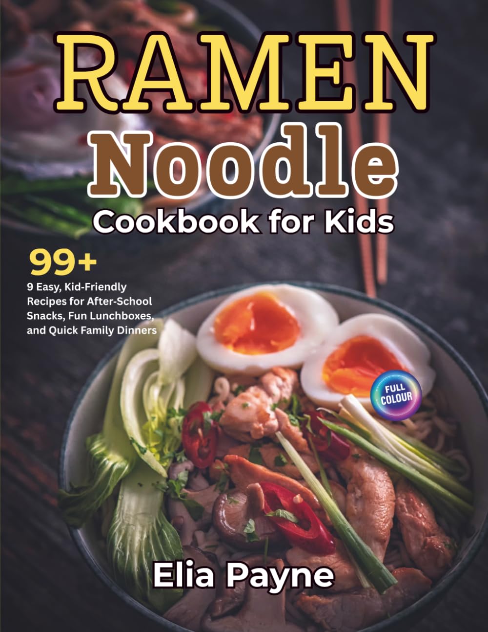 Ramen Noodle Cookbook for Kids: 99+ Easy, Kid‑Friendly Recipes for After‑School Snacks, Fun Lunchboxes, and Quick Family Dinners