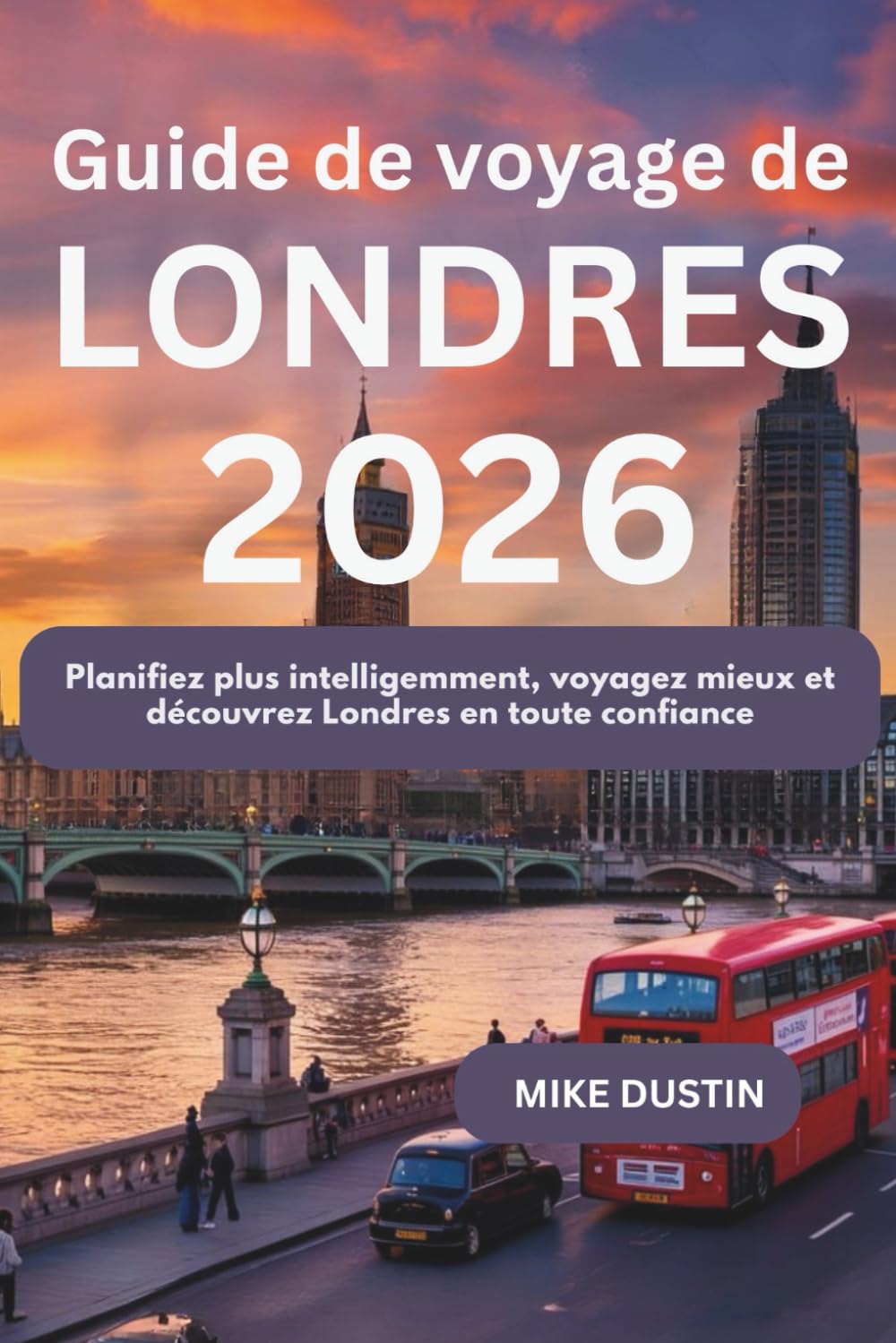 Guide de voyage de Londres 2026: Planifiez plus intelligemment, voyagez mieux et découvrez Londres en toute confiance