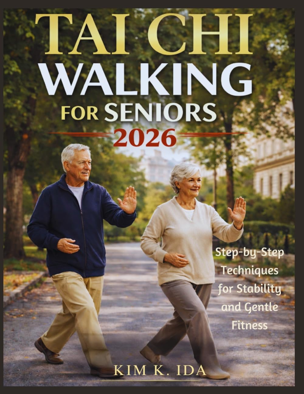 TAI CHI WALKING FOR SENIORS 2026: Step-by-Step Techniques for Stability and Gentle Fitness