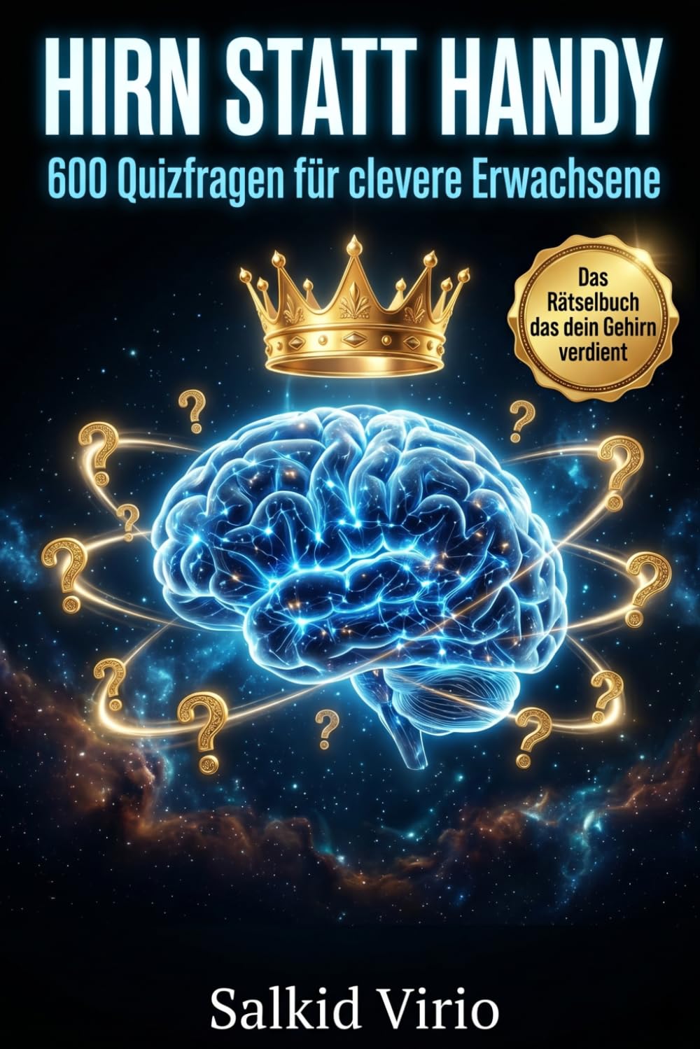 Hirn statt Handy: 600 Quizfragen für clevere Erwachsene: Quizfragen die das Gehirn wirklich fordern, Das perfekte Trivia-Geschenkbuch für Männer und Frauen