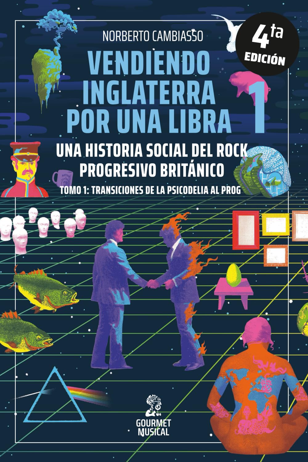 Vendiendo Inglaterra por una libra 1: Una historia social del rock progresivo británico. Tomo 1: transiciones de la psicodelia al prog