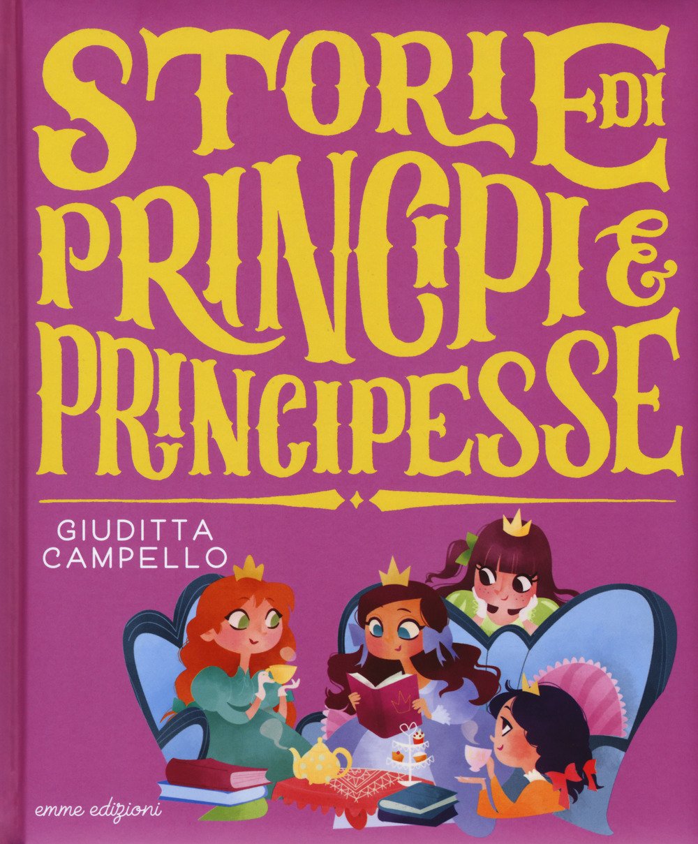 Storie di principi e principesse. Ediz. a colori Campello, Giuditta