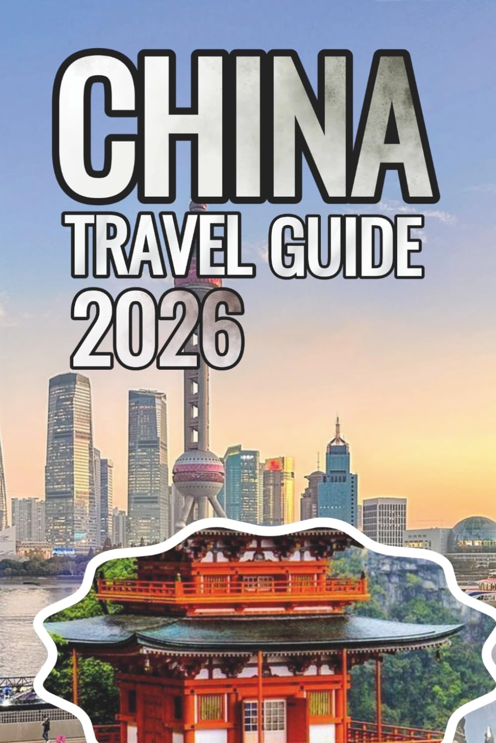 China Travel Guide 2026: The Ultimate Insider’s Guide to Culture, Food, Hidden Gems, Scenic Routes, Smart Travel Tips, and Unforgettable Adventures Across China (ANTHONY GUIDE)