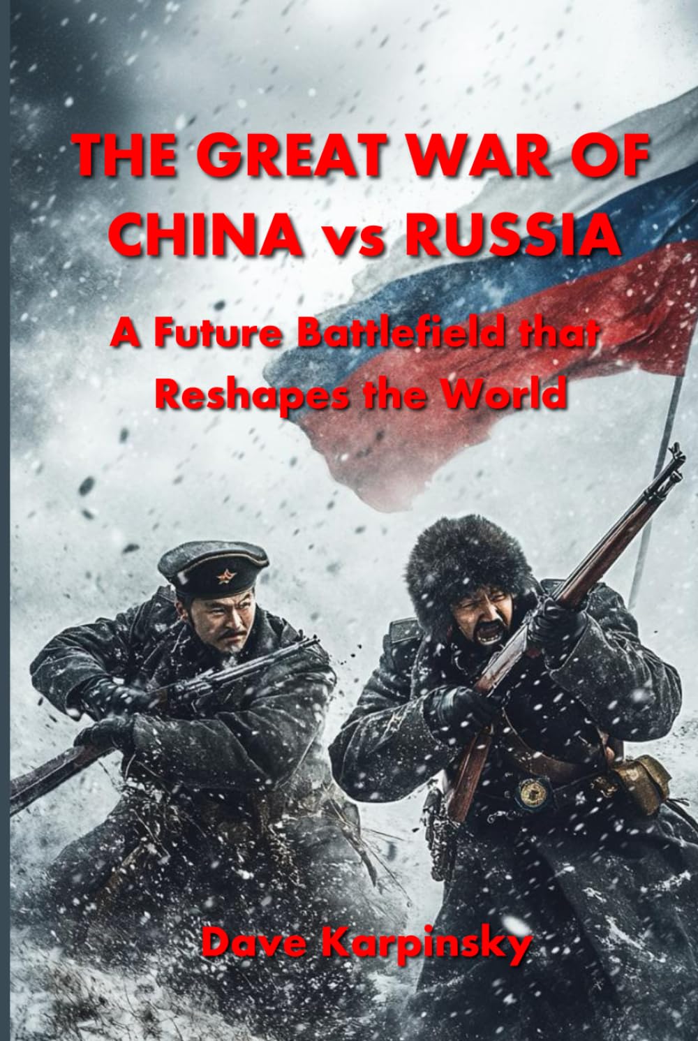 The Great War of China versus Russia: A Future Battlefield that Reshapes the World
