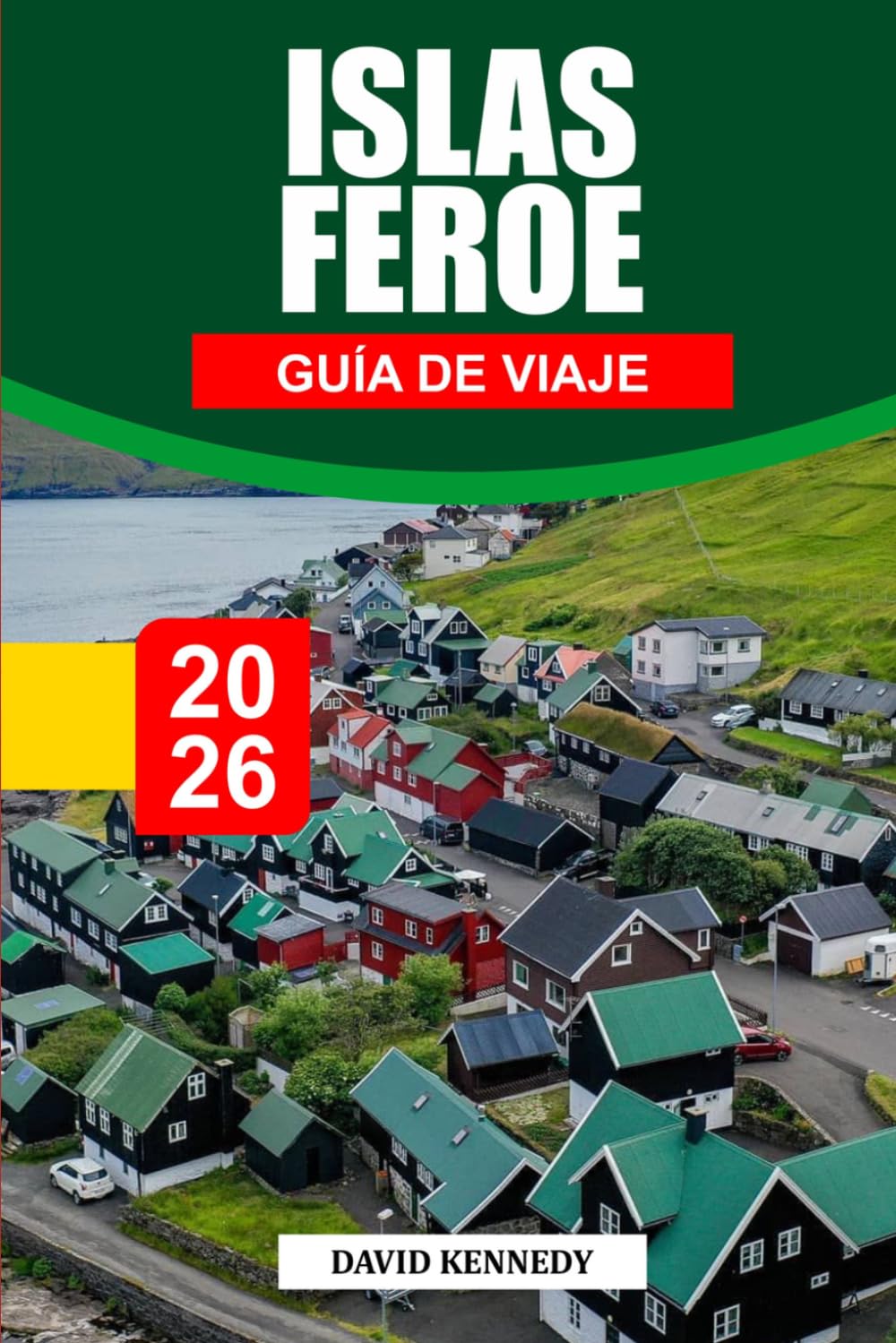 GUÍA DE VIAJE LAS ISLAS FEROE 2026: Descubre joyas ocultas, monumentos históricos, consejos de viaje y experiencias vacacionales inolvidables