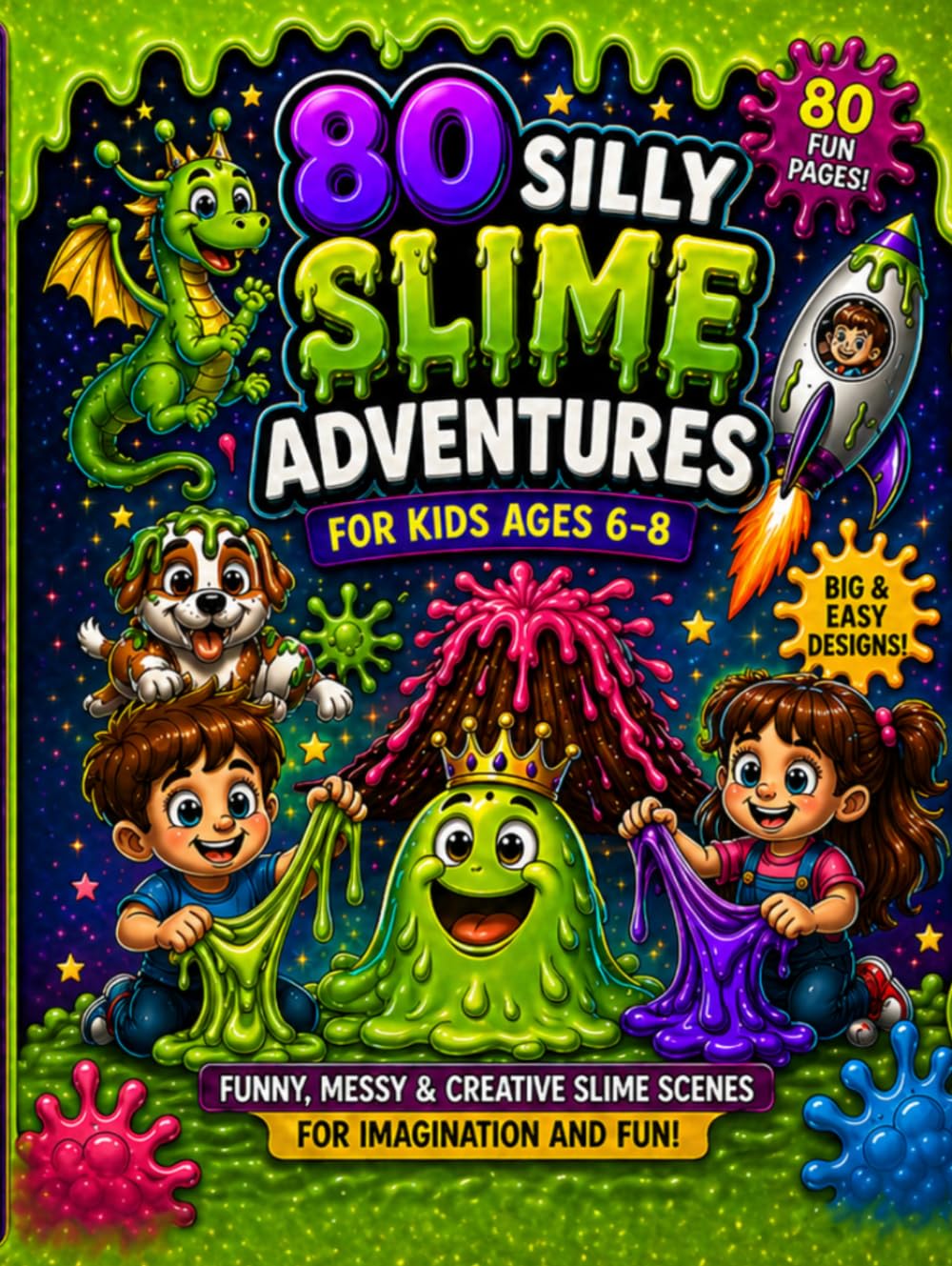 80 Silly Slime Adventures for Kids Ages 6–8: Big Bold and Easy Coloring Pages with Funny Messy and Creative Slime Scenes for Imagination and Fun