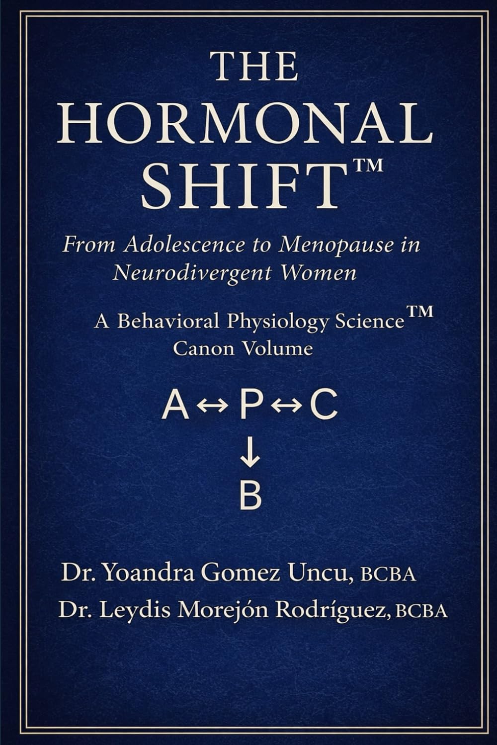 The Hormonal Shift™ From Adolescence to Menopause in Neurodivergent Women: A Behavioral Physiology Science™ Canon Volume