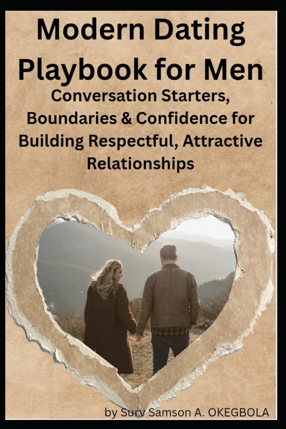 Modern Dating Playbook for Men: Conversation Starters, Boundaries & Confidence for Building Respectful, Attractive Relationships