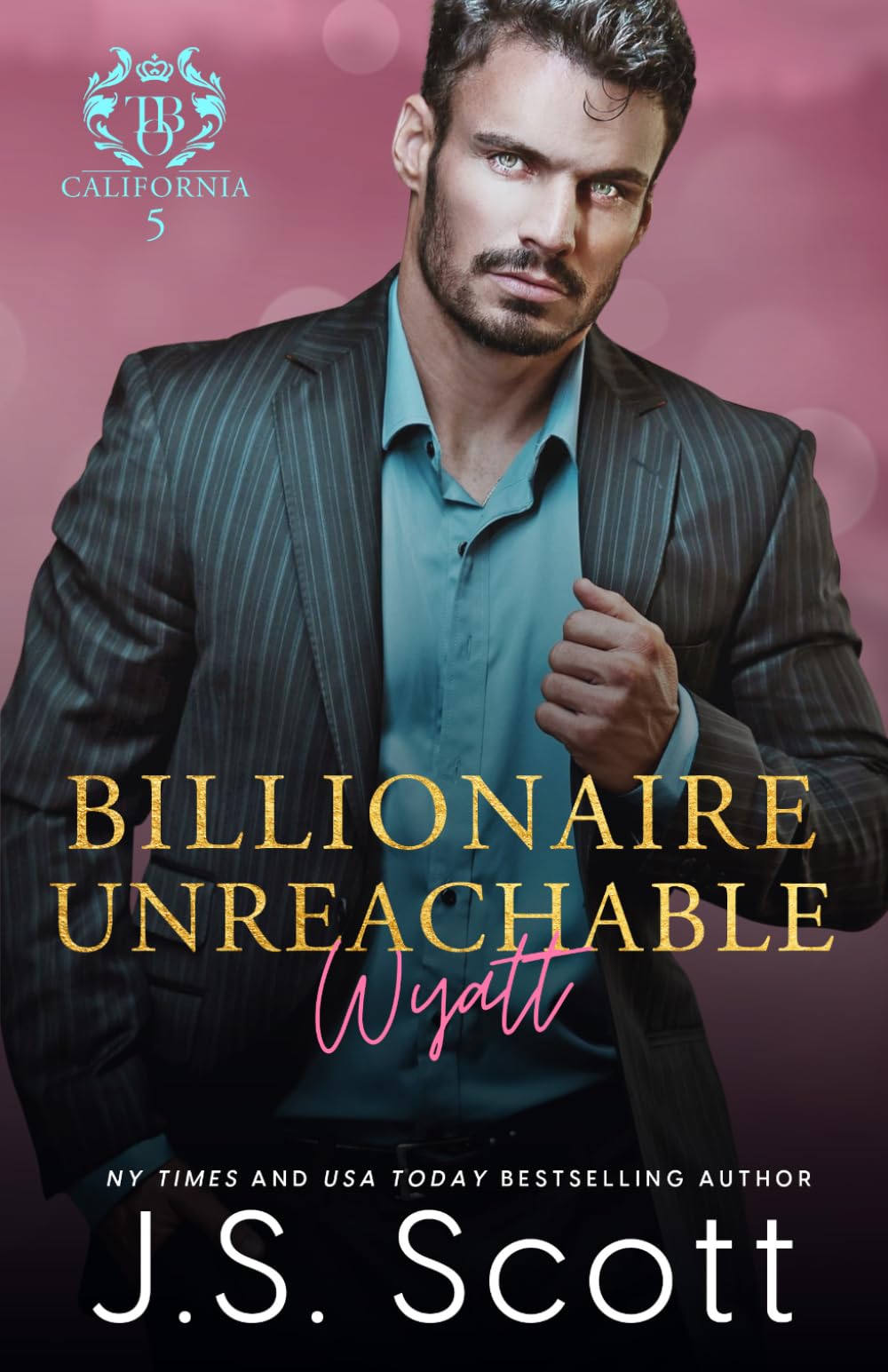 Billionaire Unreachable ~ Wyatt (California Billionaires #5): 19 (The Billionaire's Obsession)