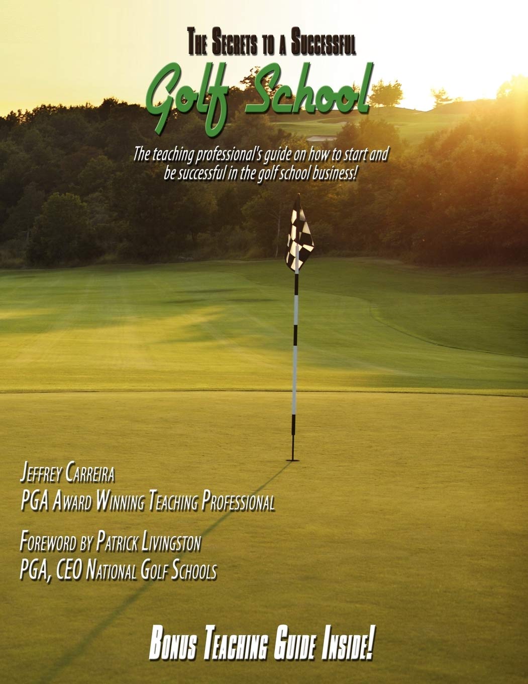 The Secrets to a Successful Golf School: The teaching professional's guide on how to start and be successful in the golf school business!