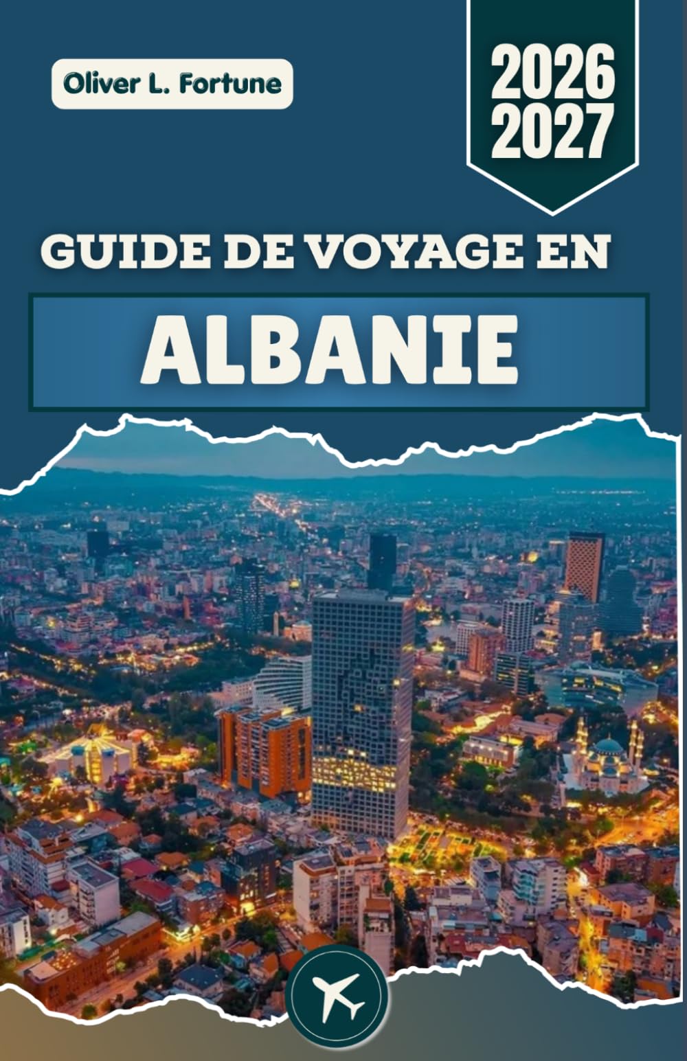 GUIDE DE VOYAGE EN ALBANIE 2026-2027: Découvrez les Balkans : châteaux anciens, villages de montagne, plages aux eaux cristallines, traditions culturelles et expériences locales authentiques