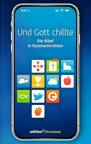 Und Gott chillte: Die Bibel in Kurznachrichten. Bibeltexte als Tweets: knackig und auf den Punkt! Witziges christliches Geschenk zur Konfirmation oder Firmung (Chillbibel-Produktwelt)