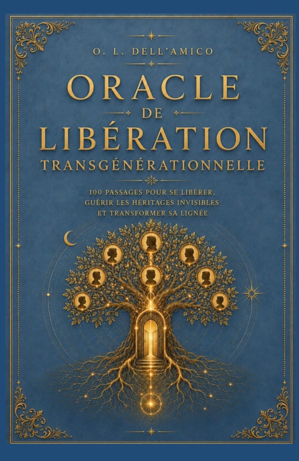 Oracle de la Libération Transgénérationnelle: 100 passages symboliques pour se libérer, guérir et transformer son héritage familial