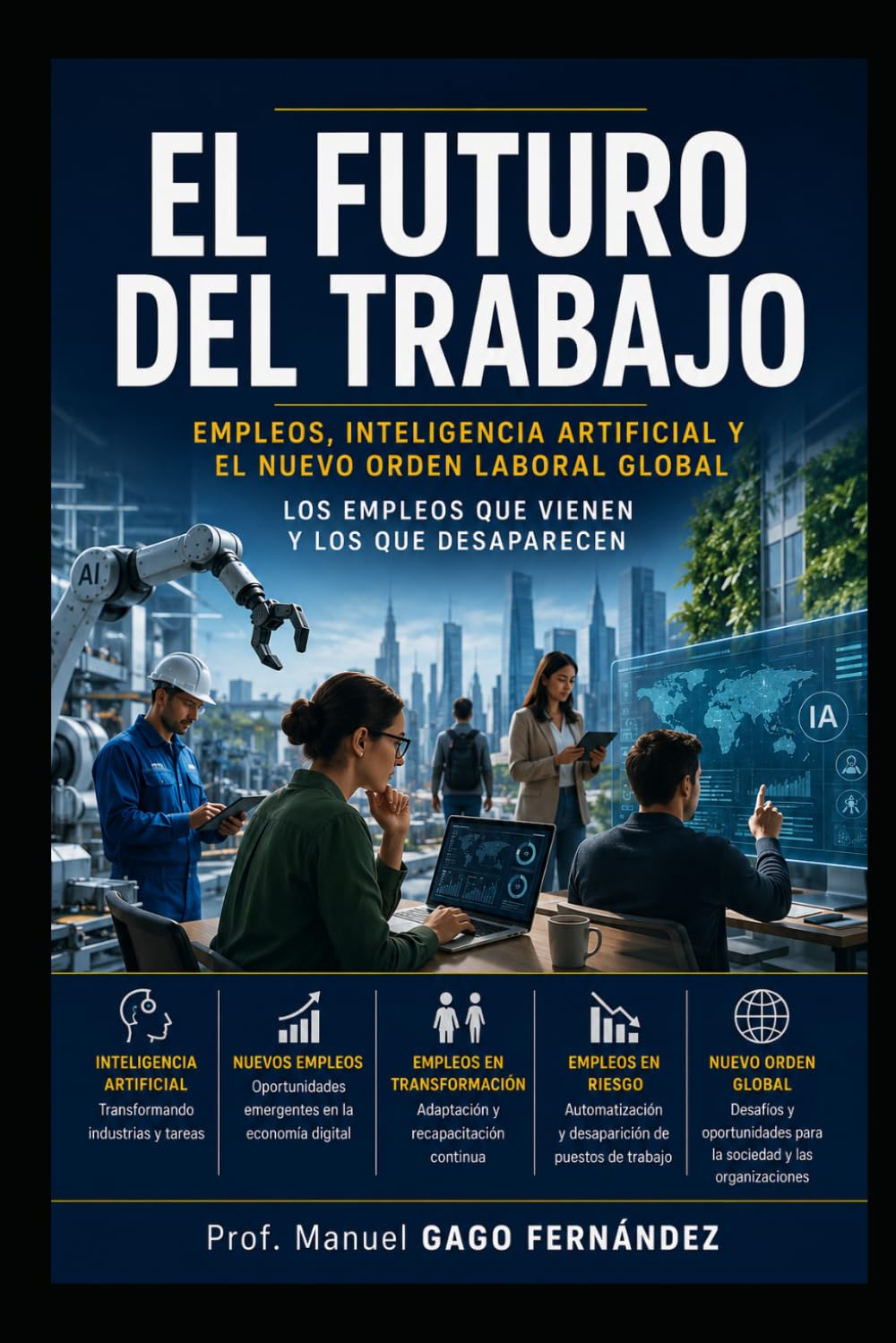EL FUTURO DEL TRABAJO: Empleos, inteligencia artificial y el nuevo orden laboral global/Los empleos que vienen y los que desaparecen. (CIVILIZACIÓN ALGORÍTMICA)