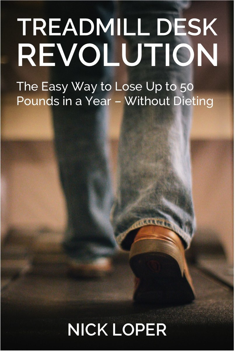 Treadmill Desk Revolution: The Easy Way to Lose Up to 50 Pounds in a Year – Without Dieting