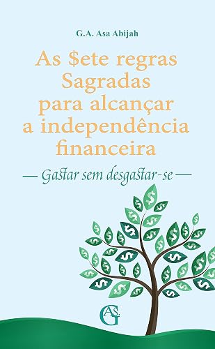 As sete regras Sagradas para alcançar a independência financeira: Gastar sem Desgastar