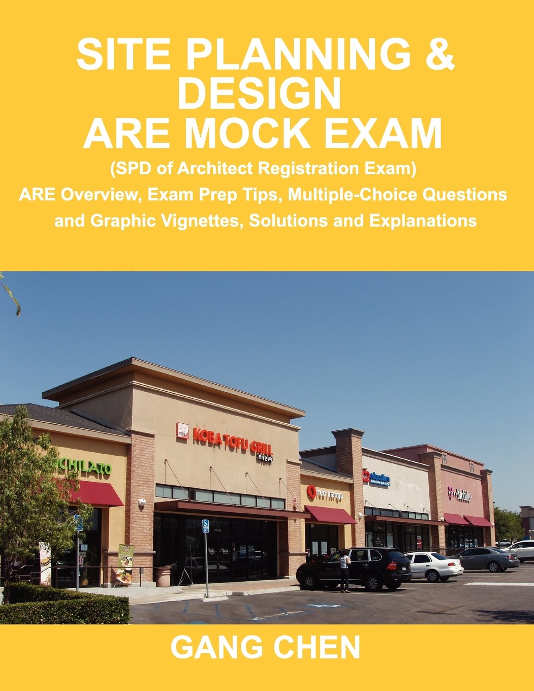 Site Planning & Design ARE Mock Exam (SPD of Architect Registration Exam): ARE Overview, Exam Prep Tips, Multiple-Choice Questions and Graphic Vignettes, Solutions and Explanations