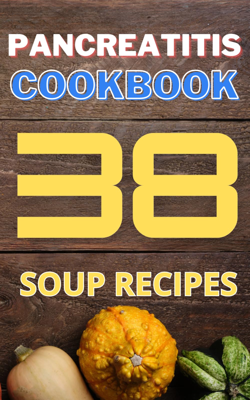 Pancreatitis cookbook: 38 soup recipes