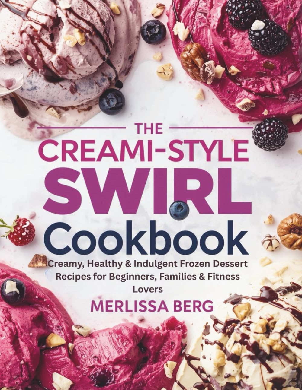 The Creami-Style Swirl COOKBOOK: Creamy, Healthy & Indulgent Frozen Dessert Recipes for Beginners, Families & Fitness Lovers