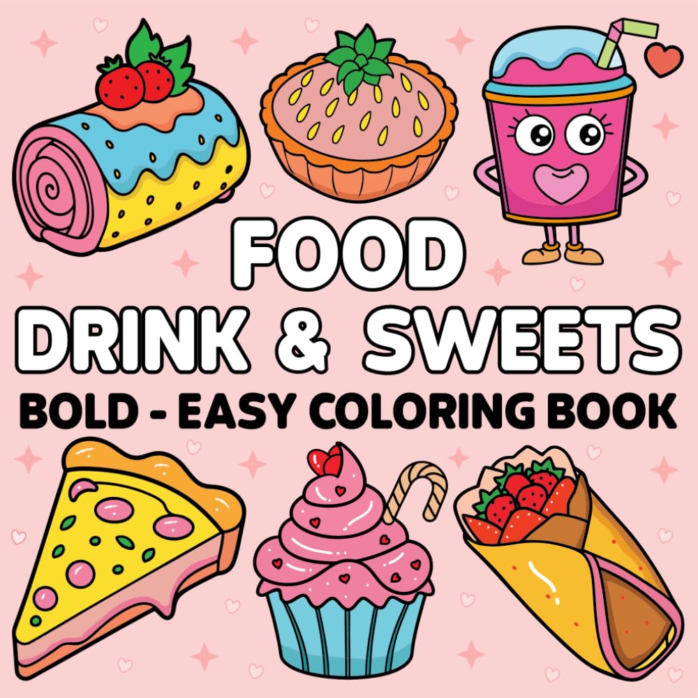 Food Drink And Sweets: A Fun and Tasty Coloring Book with 50+ Bold & Easy Illustrations of Cute Treats for Adults and Teens | Perfect for Relaxation and Stress Relief