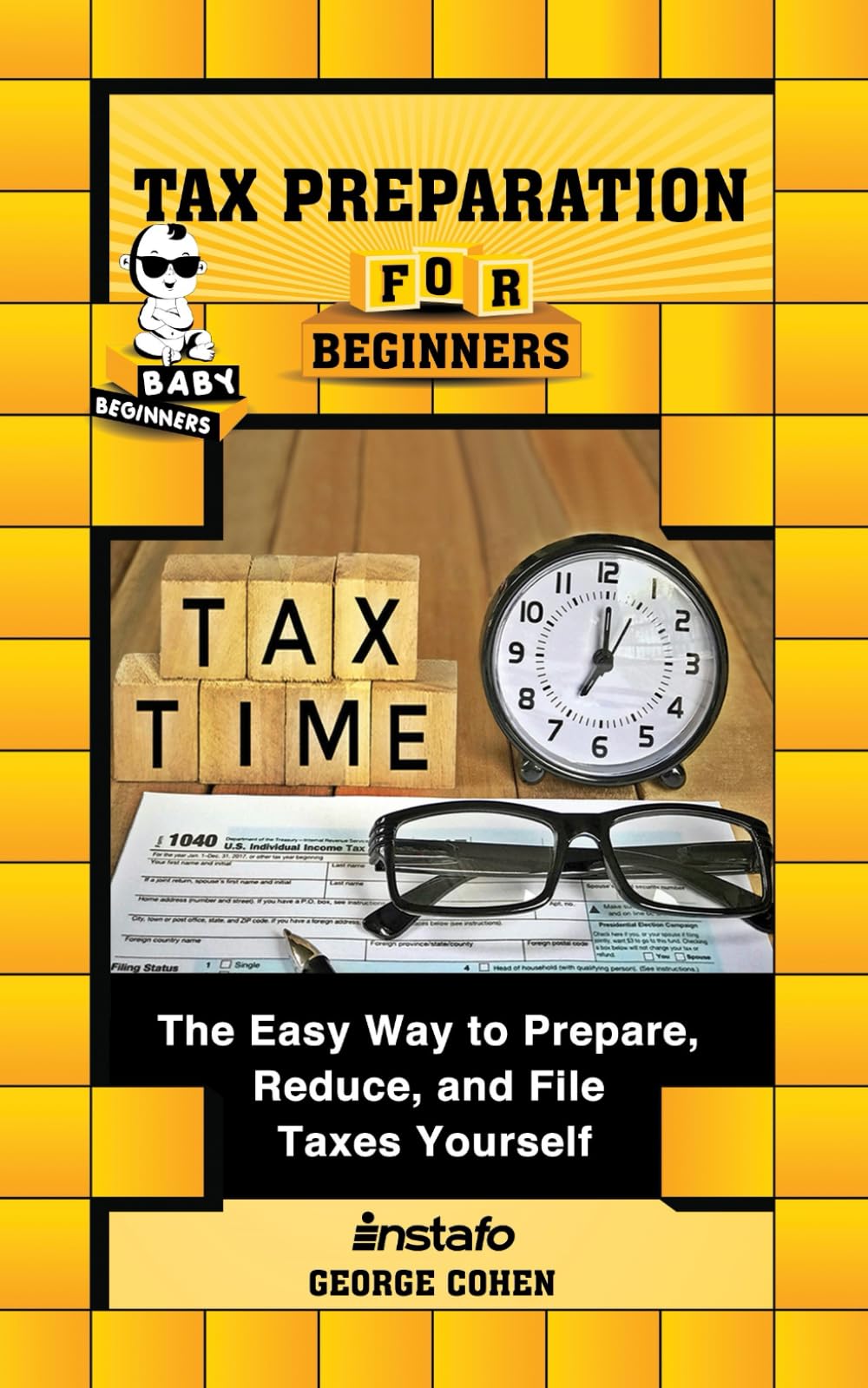 Tax Preparation for Beginners: The Easy Way to Prepare, Reduce, and File Taxes Yourself (Baby Beginners)