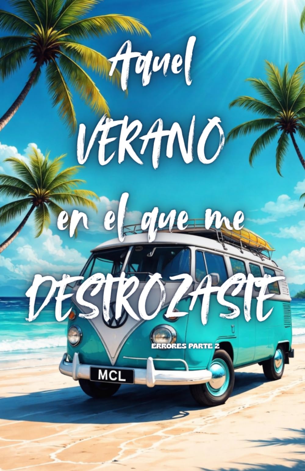 AQUEL VERANO EN EL QUE ME DESTROZASTE (Amores y Errores)