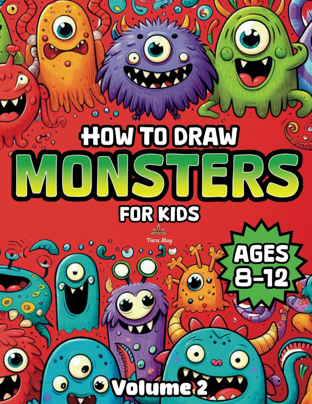 How to Draw Monsters for Kids Ages 8-12: Step-by-Step Monster Drawing Guide for Kids: Even More Fun and Easy Techniques to Create Scary, Cute, and Imaginative Creatures for Ages 8-12