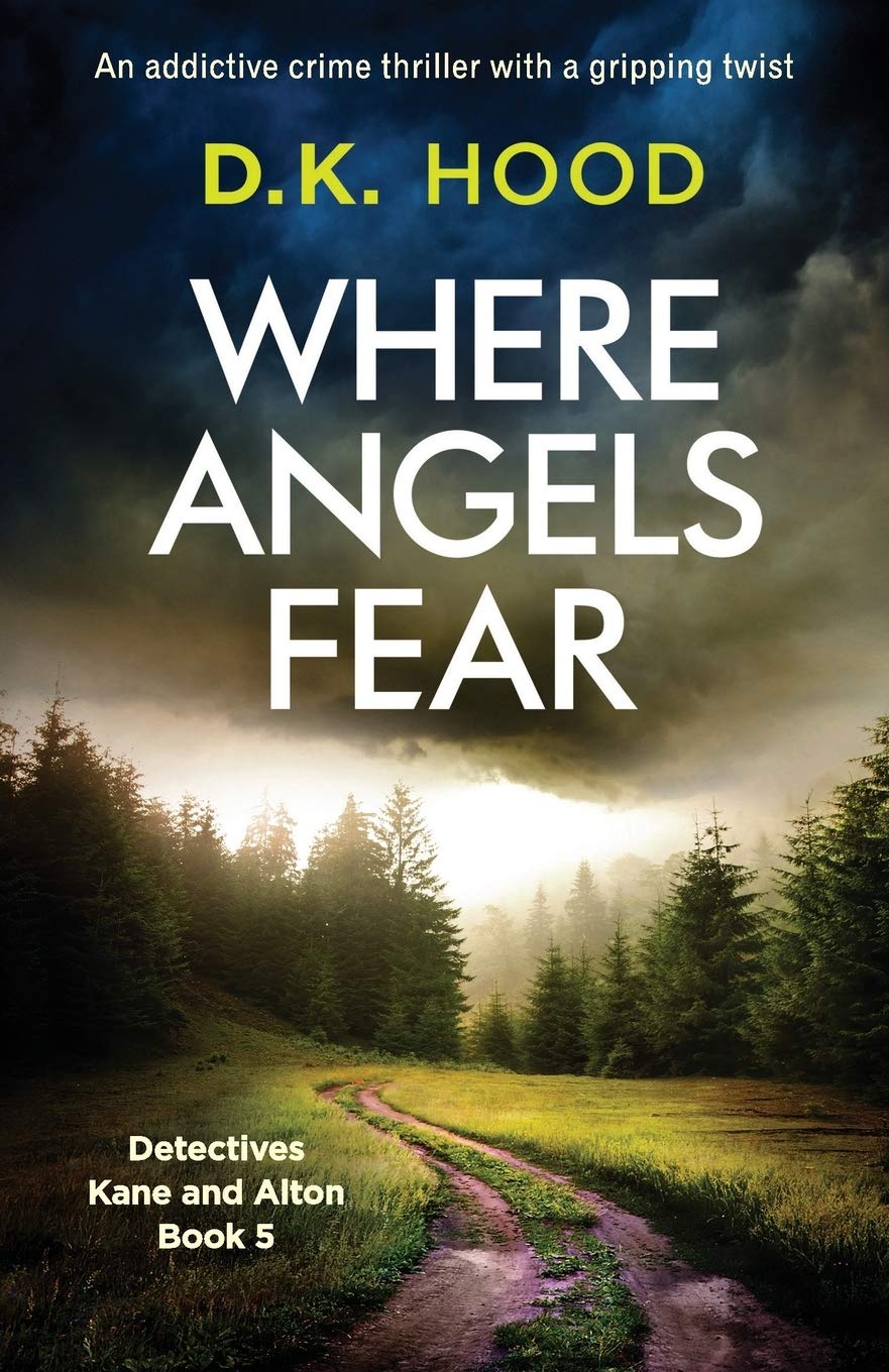 Where Angels Fear: An addictive crime thriller with a gripping... - Hood, D.K.