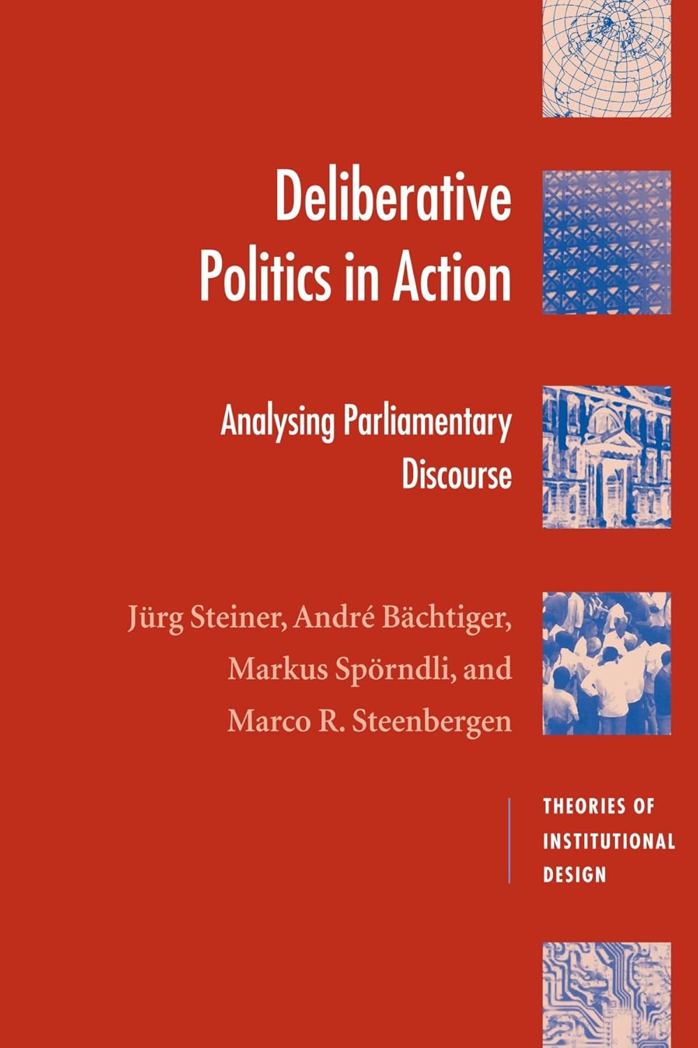 Deliberative Politics in Action: Analyzing Parliamentary Discourse (Theories of Institutional Design)