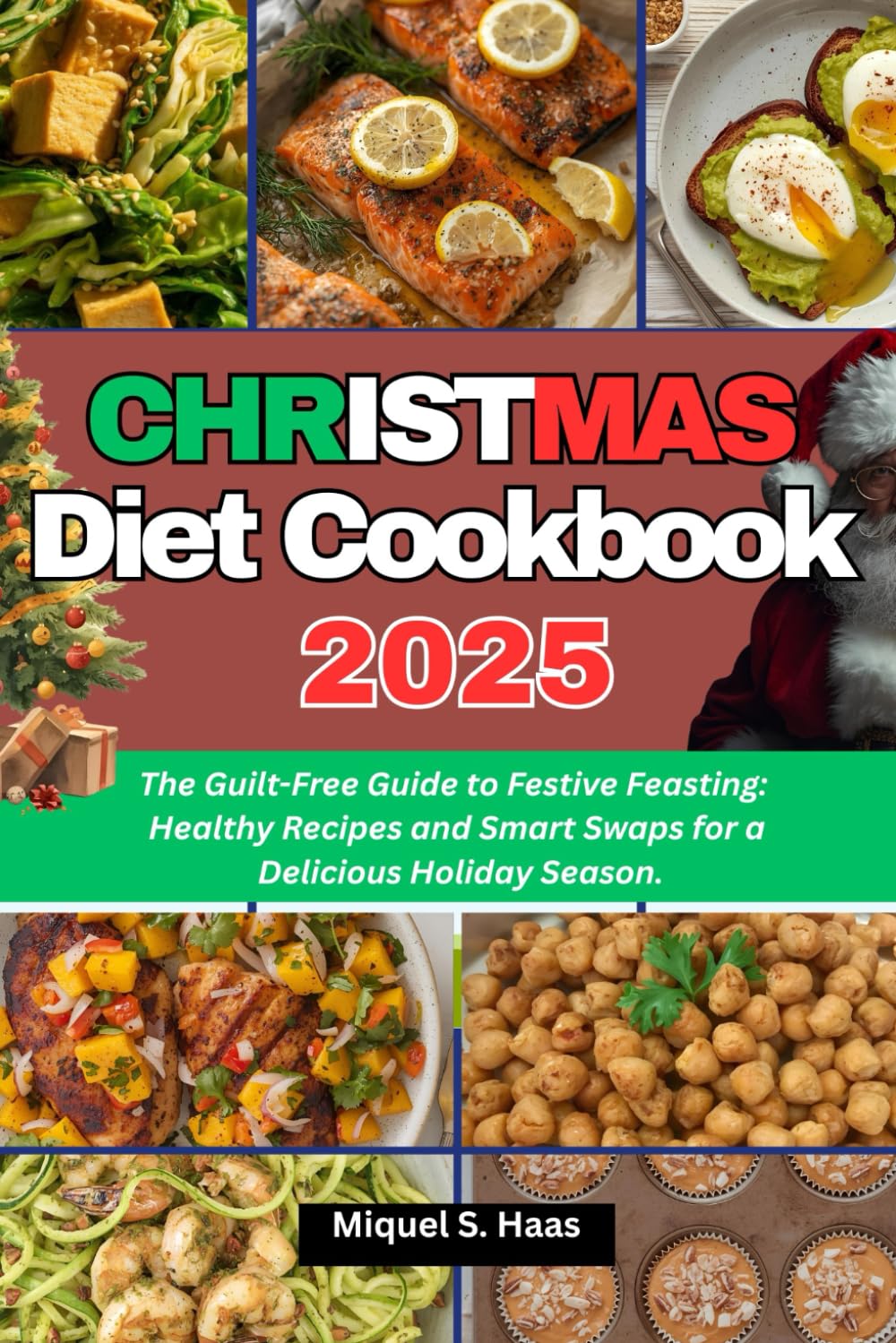 Christmas Diet Cookbook 2025: The Guilt-Free Guide to Festive Feasting: Healthy Recipes and Smart Swaps for a Delicious Holiday Season
