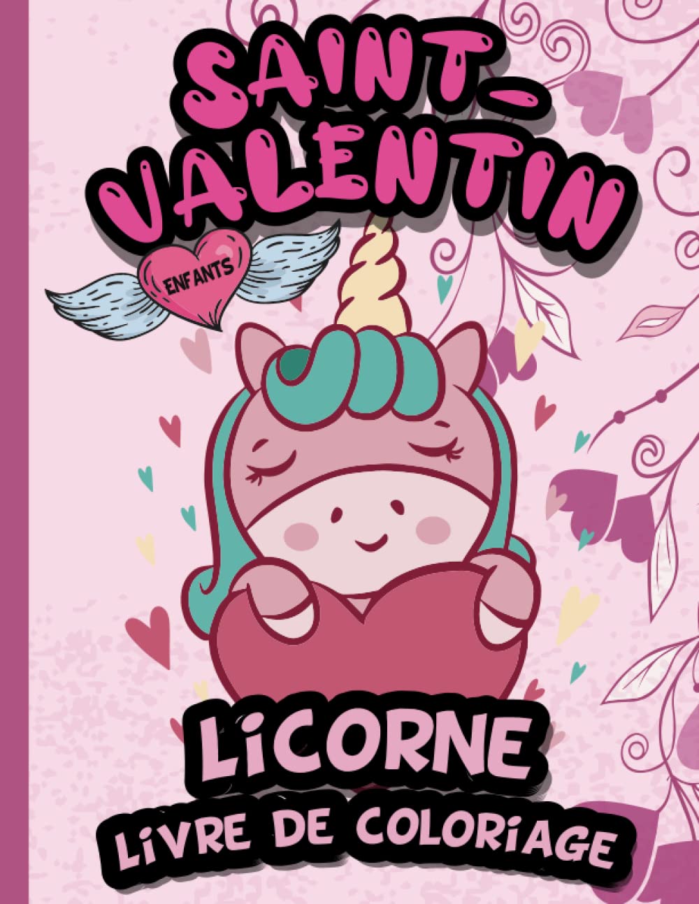 Independently published Saint-Valentin Licorne Livre de coloriage pour des enfants: Des Licornes sympas à colorier | Pour que les enfants se détendent dès la journée | Pour garçons et filles