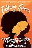 Cover of Nothing Burns as Bright as You