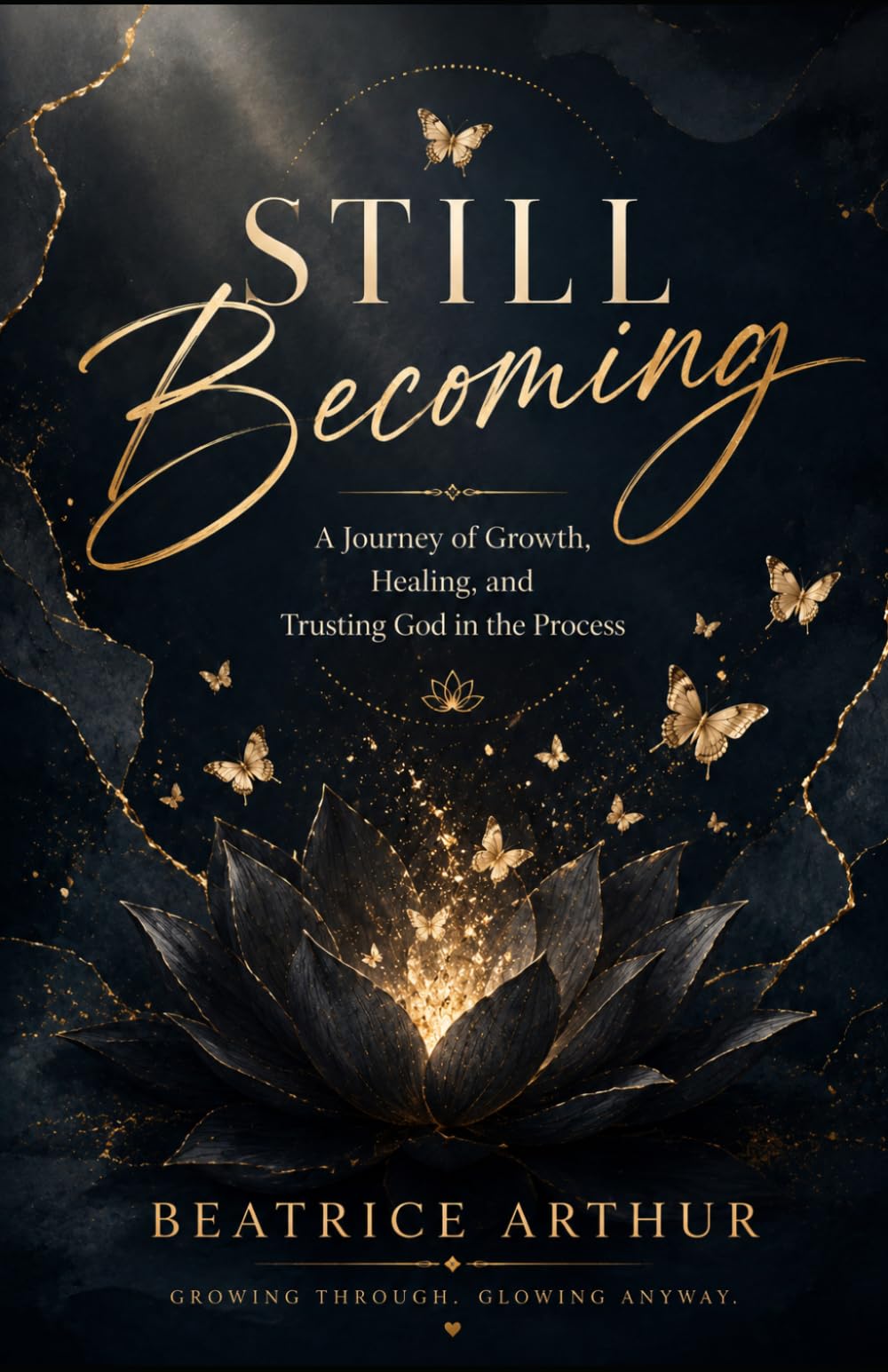 Still Becoming: A Journey of Growth, Healing, and Trusting God the Process