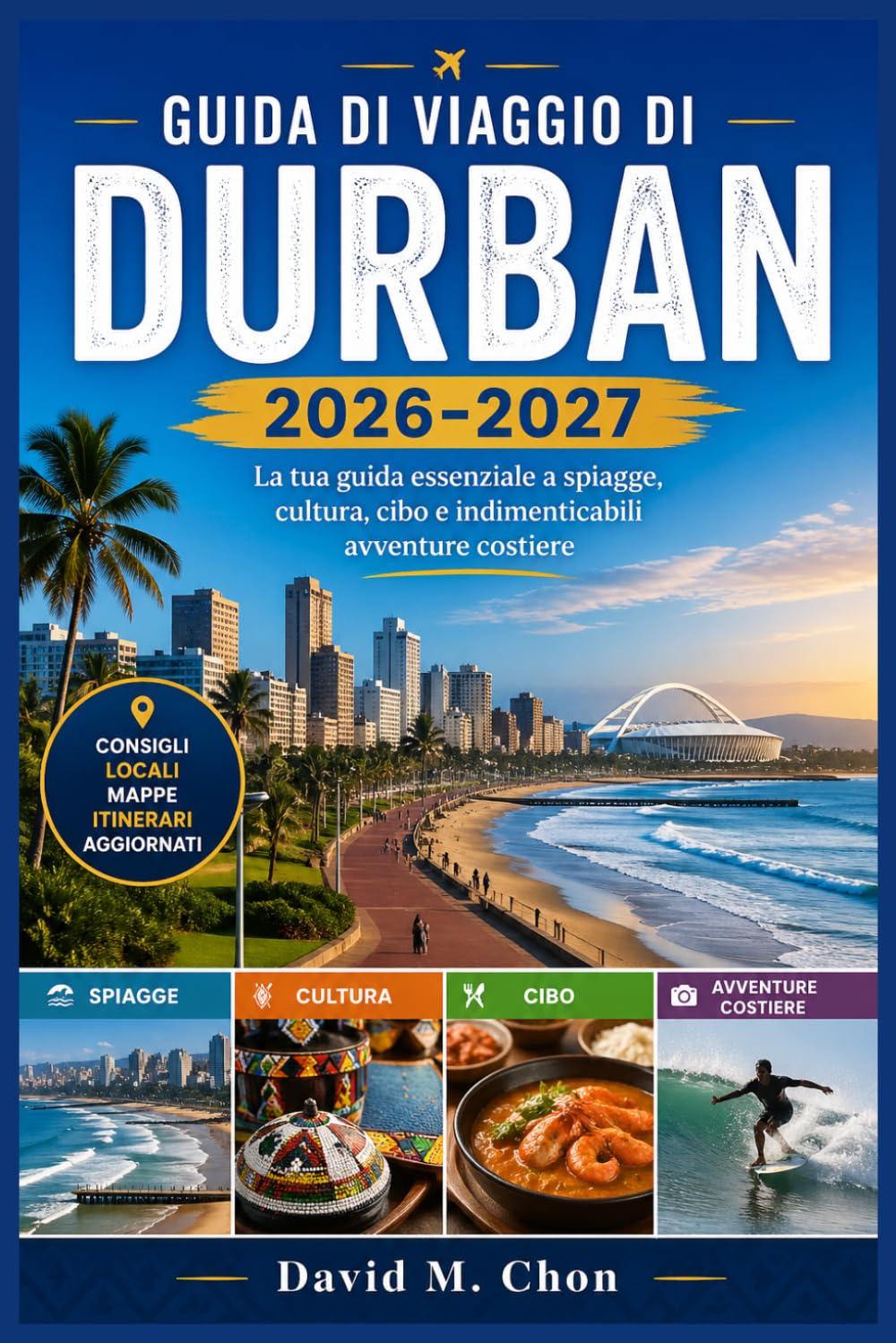 GUIDA DI VIAGGIO DI DURBAN 2026-2027: La tua guida essenziale a spiagge, cultura, cibo e indimenticabili avventure costiere