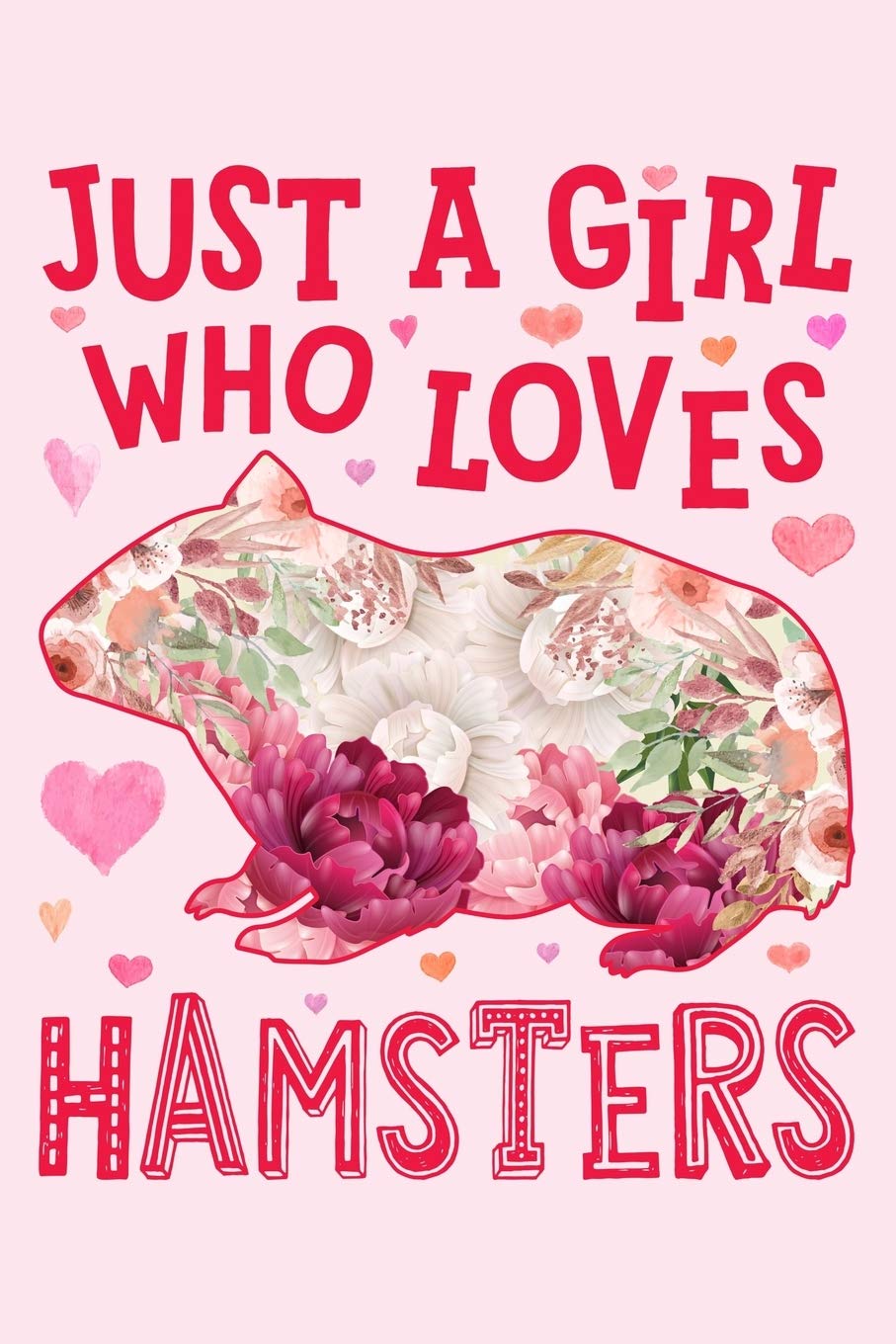 Just a Girl Who Loves Hamsters: Hamster Lined Notebook, Journal, Organizer, Diary, Composition Notebook, Gifts for Hamster Lovers
