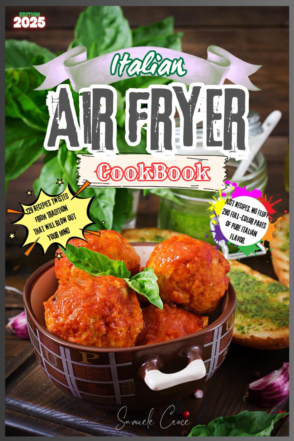 Italian Air Fryer CookBook: 129 Recipes twisted from tradition That Will Blow Your Mind – Italian Flavors, Modern Twist