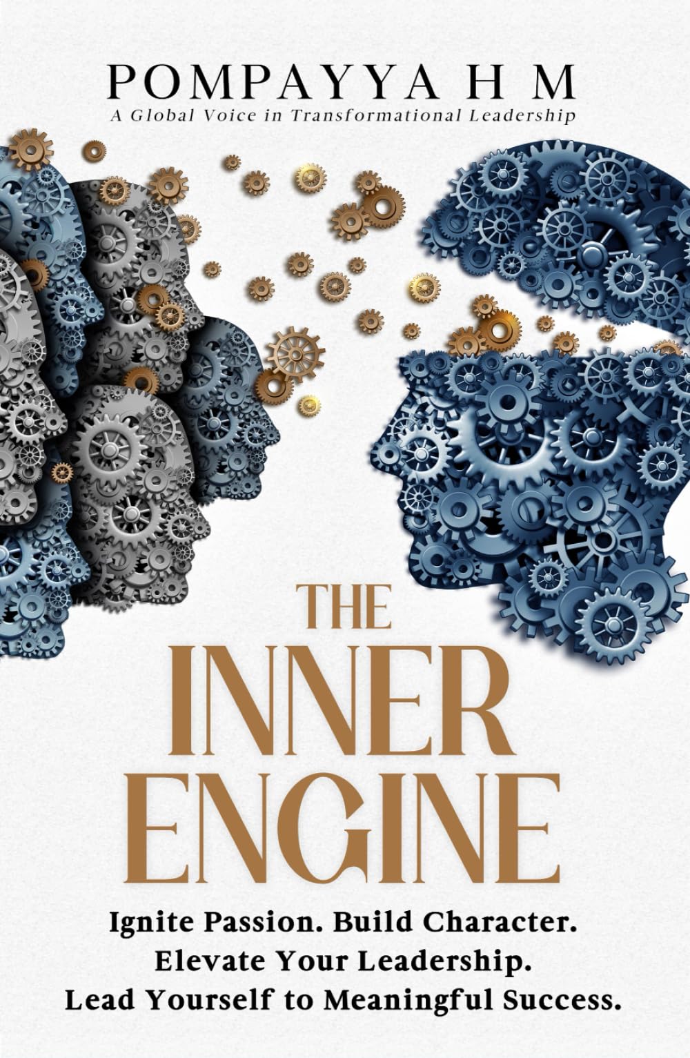 THE INNER ENGINE: Ignite Passion. Build Character. Elevate Your Leadership. Lead Yourself to Meaningful Success.