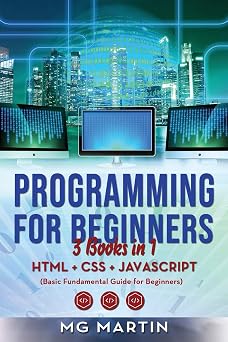 Programming for Beginners 3 Books in 1- HTML+CSS+JavaScript Basic Fundamental Guide for Beginners