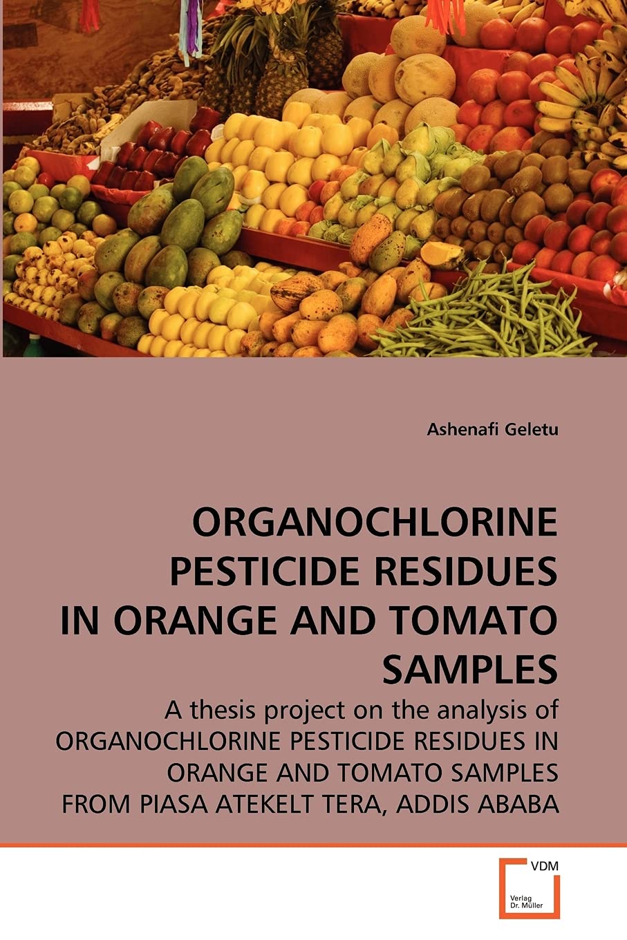 ORGANOCHLORINE PESTICIDE RESIDUES IN ORANGE AND TOMATO SAMPLES: A thesis project on the analysis of ORGANOCHLORINE PESTICIDE RESIDUES IN ORANGE AND TOMATO SAMPLES FROM PIASA ATEKELT TERA, ADDIS ABABA