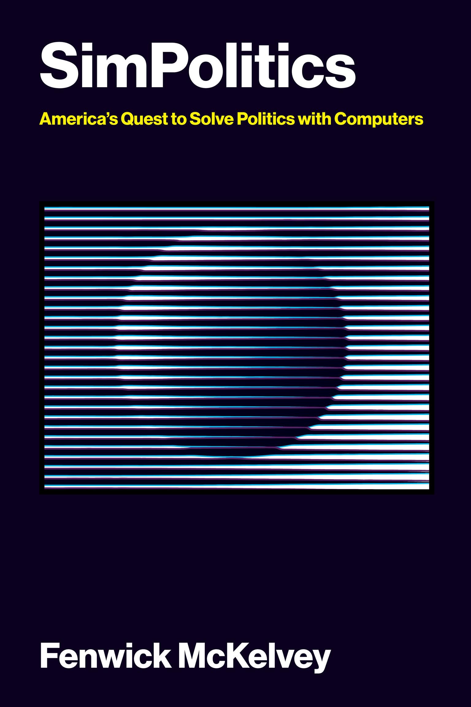 SimPolitics: America’s Quest to Solve Politics with Computers (Information Policy)