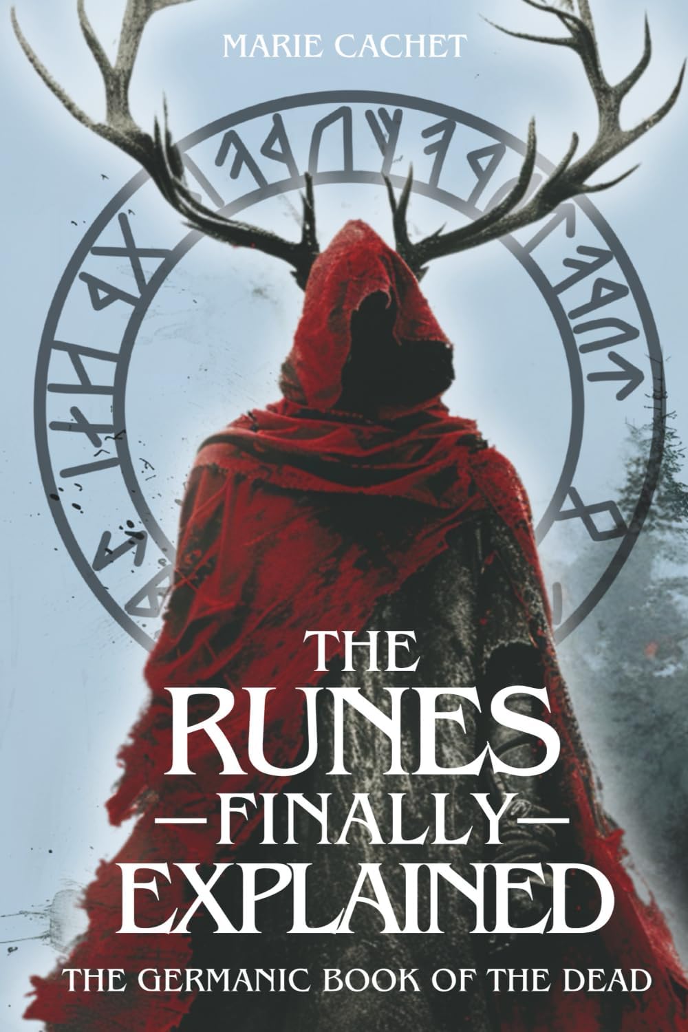 The Runes Finally Explained: The Germanic Book of the Dead