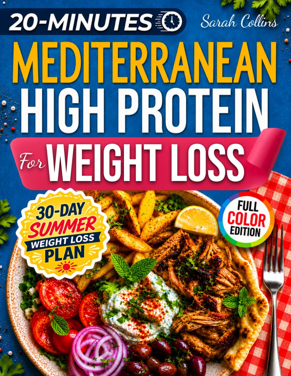 Mediterranean High Protein Cookbook for Weight Loss: Burn Fat, Stay Full, and Lose Weight with Simple Mediterranean Low-Carb Meals—Without Giving Up Flavor (High Protein Made Easy)
