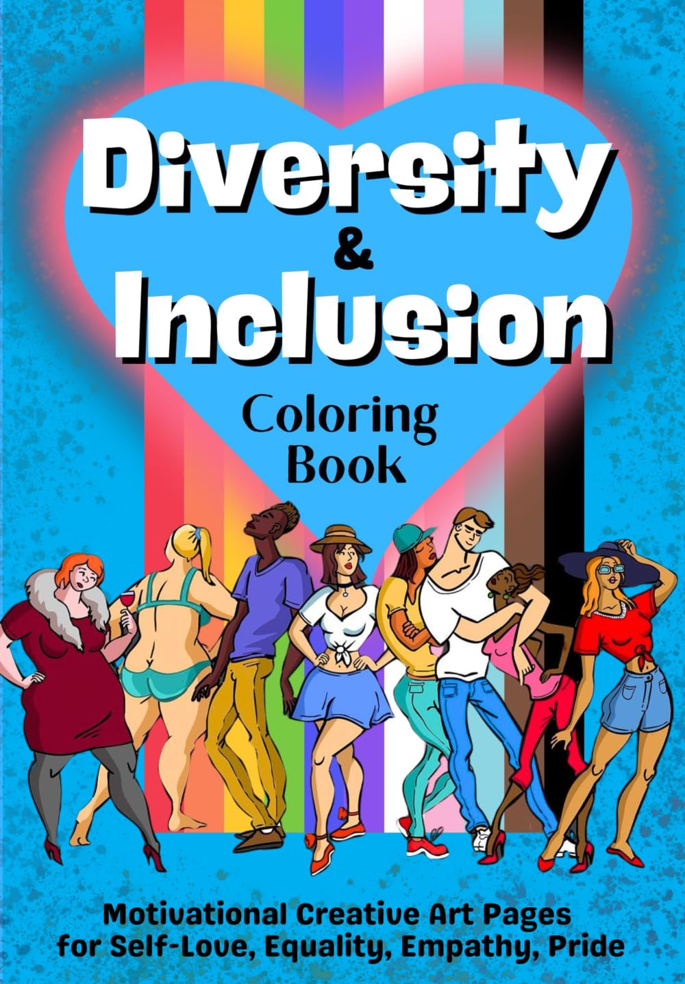 Diversity and Inclusion Coloring Book - Motivational Creative Art Pages for Self-Love, Equality, Empathy, Pride: For Adults and Teenagers - Gender ... anti-racism, disability, religious tolerance