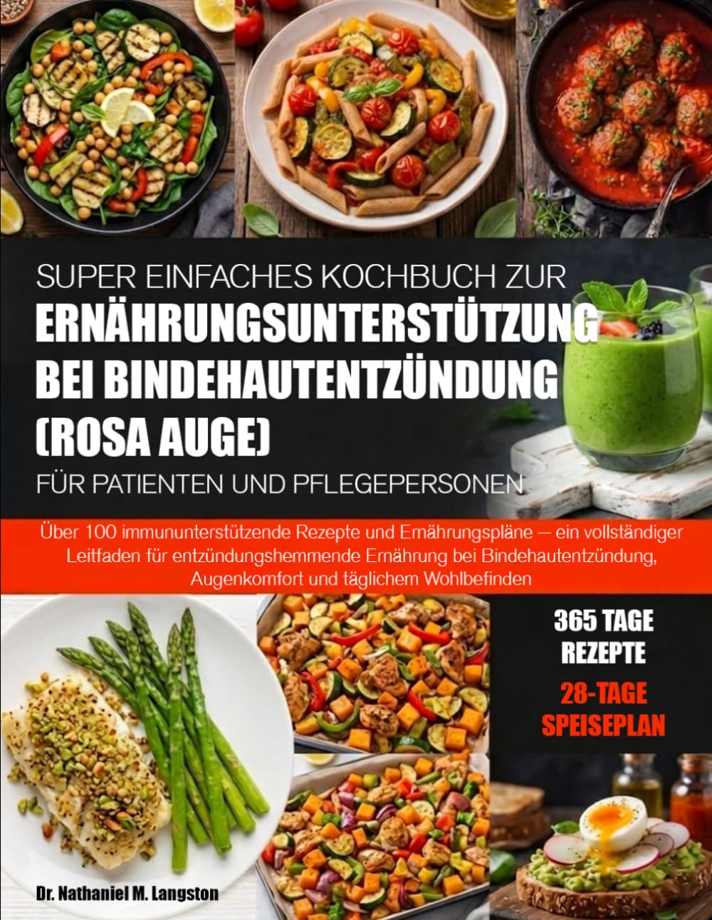 SUPER EINFACHES KOCHBUCH ZUR ERNÄHRUNGSUNTERSTÜTZUNG BEI BINDEHAUTENTZÜNDUNG (ROSA AUGE) FÜR PATIENTEN UND PFLEGEPERSONEN: Über 100 ... für entzündungshemmende Ernährung bei Bin...