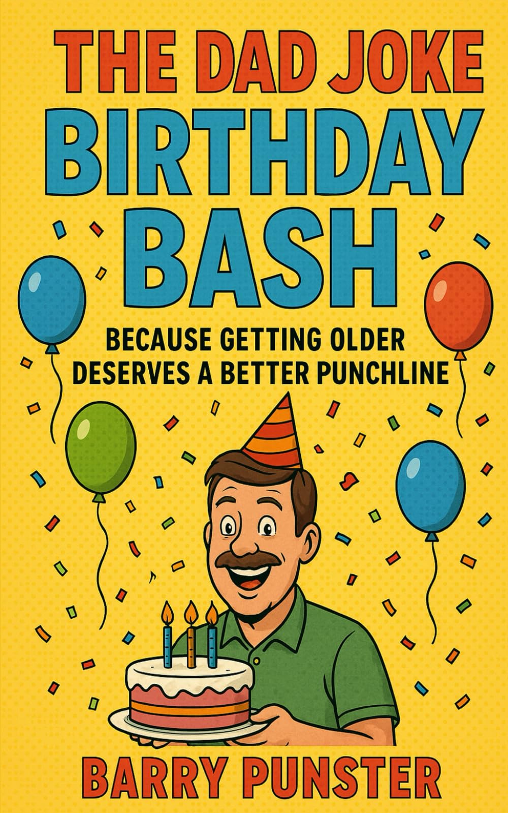 The Dad Joke Birthday Book: Because Getting Older Deserves a Better Punchline (The Dad Joke Chronicles)