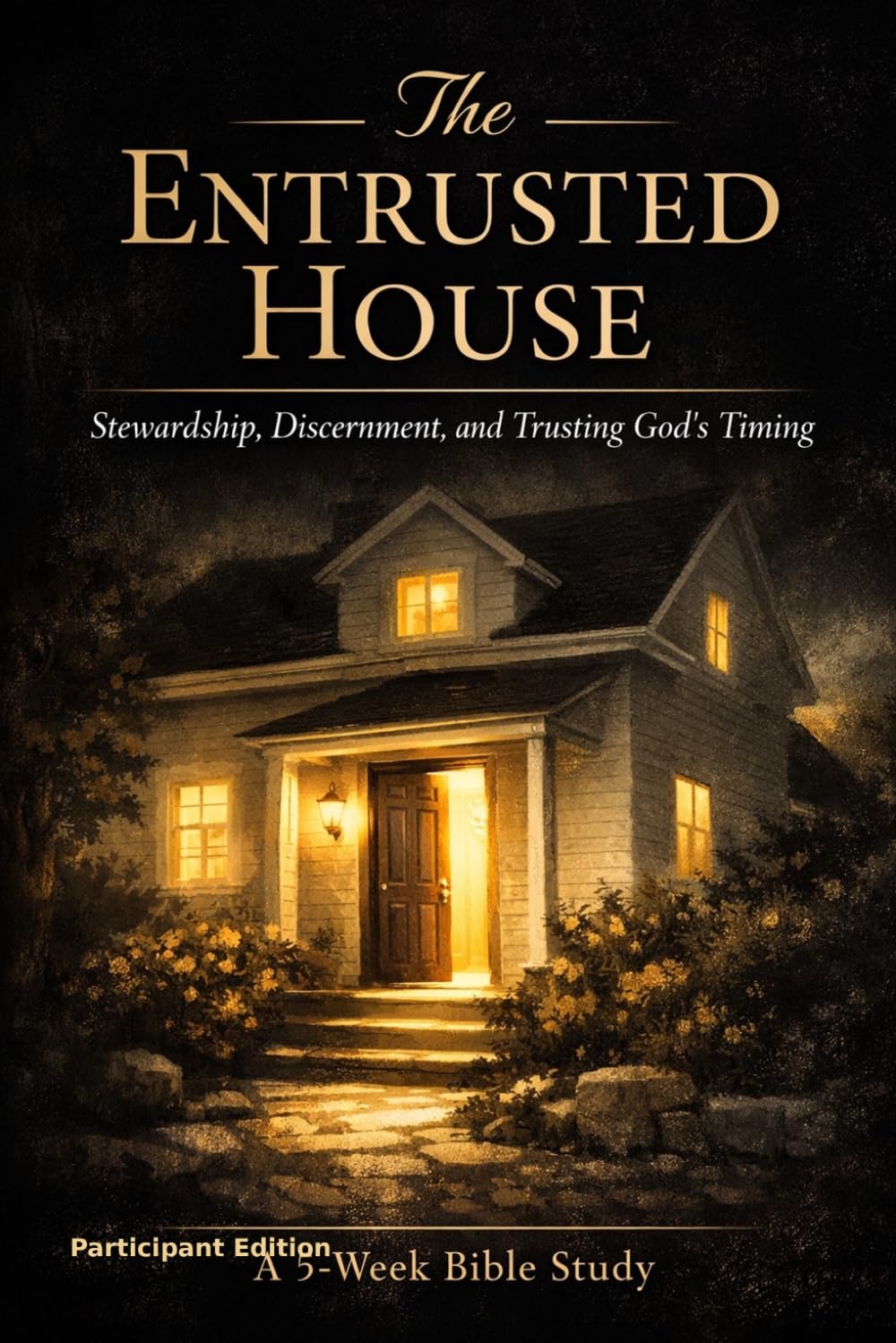 The Entrusted House: Participant Guide (The Entrusted House Bible Study Series)