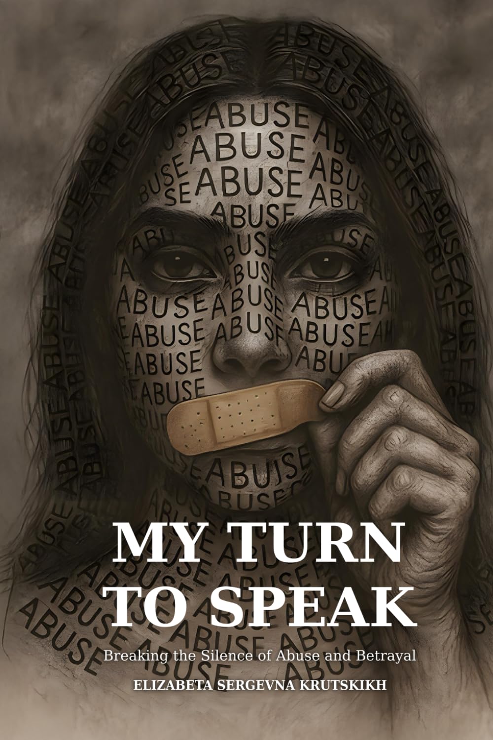 My Turn to Speak: Breaking The Silence of Abuse and Betrayal