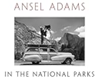 Ansel Adams in the National Parks: Photographs from America's Wild Places