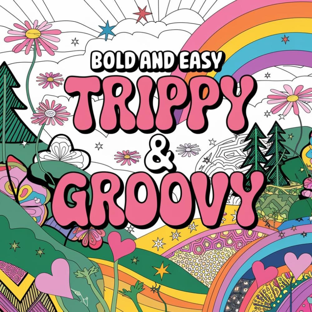 Bold and Easy Trippy & Groovy Coloring: Psychedelic Coloring Book for Adults Mushrooms, Aliens, Magic Worlds & Mind-Bending Illusions